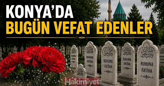 Konya'da 3 Ekim 2026 Cumartesi günü vefat edenler
