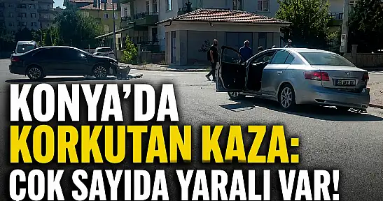 Konya'da korkutan kaza: Çok sayıda yaralı var!