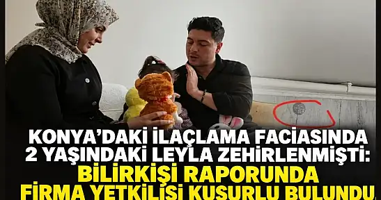 Konya'daki ilaçlama faciasında 2 yaşındaki Leyla zehirlenmişti: Bilirkişi raporunda firma yetkilisi kusurlu bulundu