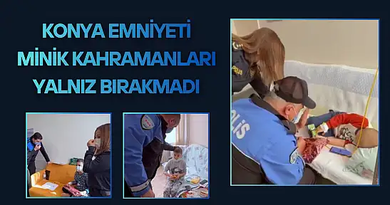 Konya Emniyeti minik kahramanları yalnız bırakmadı