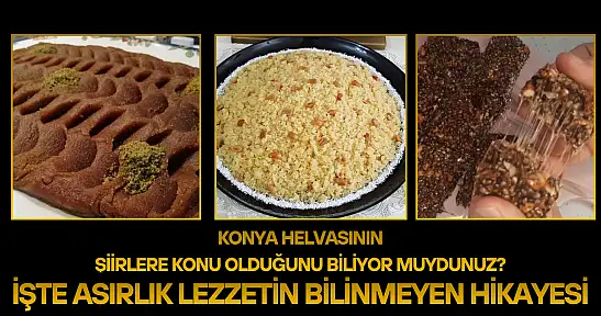 Konya helvasının şiirlere konu olduğunu biliyor muydunuz? İşte asırlık lezzetin bilinmeyen hikayesi