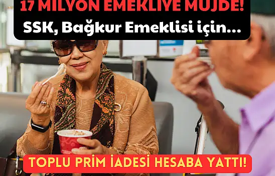 17 Milyon Emekliye Müjde: Toplu Prim İadesi Hesaba Yattı! SSK, Bağkur Emeklisi için…