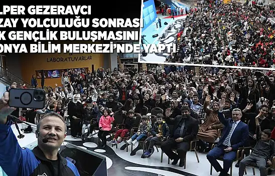 Alper Gezeravcı uzay yolculuğu sonrası ilk gençlik buluşmasını Konya Bilim Merkezi'nde yaptı