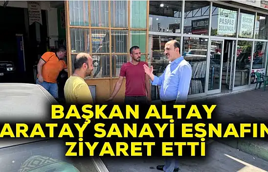Altay Karatay sanayi esnafını ziyaret etti