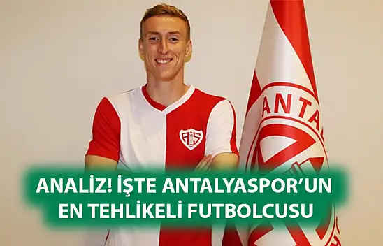 ANALİZ! İşte Antalyaspor'un en tehlikeli futbolcusu