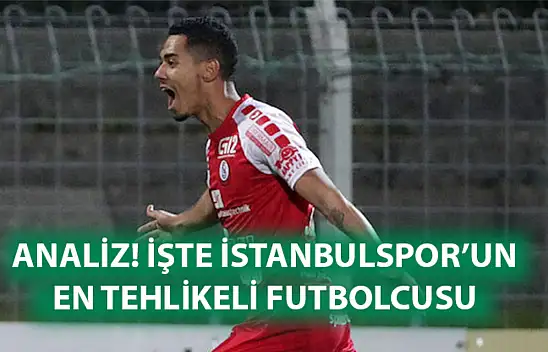 ANALİZ! İşte İstanbulspor'un en tehlikeli futbolcusu