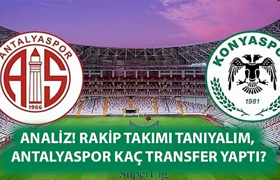 ANALİZ! Rakip takımı tanıyalım, Antalyaspor kaç transfer yaptı?