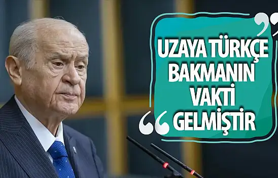 Bahçeli: 'Uzaya Türkçe bakmanın vakti gelmiştir!'