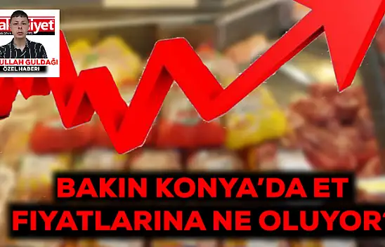 Bakın Konya'da et fiyatlarına neler oluyor?