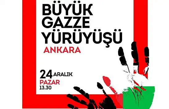 Başkent'te 'Büyük Gazze Yürüyüşü' yapılacak!