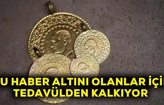 Bu haber altını olanlar için: Tedavülden kalkıyor!