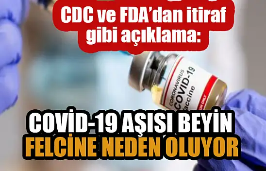 CDC ve FDA'dan skandal açıklama: Covid-19 aşısı beyin felcine neden oluyor