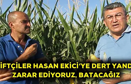 Çiftçiler Hasan Ekici'ye dert yandı: Zarar ediyoruz, batacağız