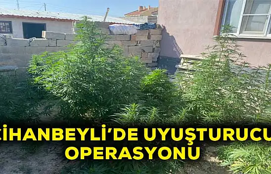 Cihanbeyli'de uyuşturucu operasyonu!