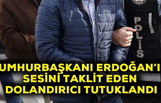 Cumhurbaşkanı Erdoğan'ın sesini taklit eden dolandırıcı tutuklandı