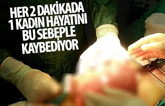 Dünyada her 2 dakikada 1 kadın hayatını bu sebeple kaybediyor !