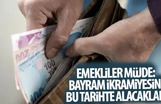 Emekliler müjde:  Bayram ikramiyesinin alacağı tarih netleşti! 