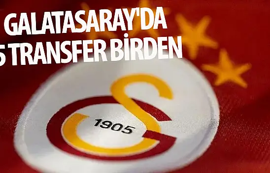Galatasaray'da 5 transfer birden!