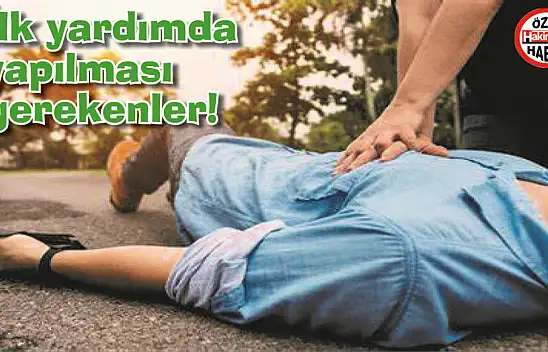 İlk yardımda yapılması gerekenler!