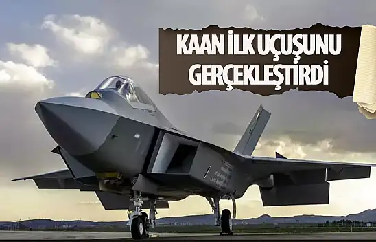 KAAN ilk uçuşunu gerçekleştirdi
