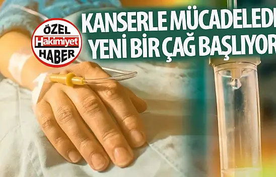 Kanserle mücadelede yeni bir çağ başlıyor!