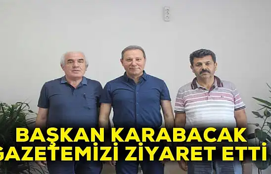 Karabacak gazetemizi ziyaret etti