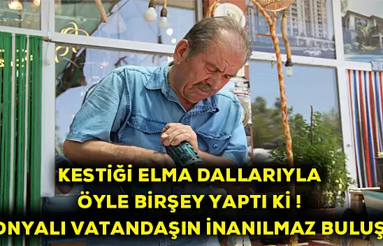 Kestiği elma dallarından öyle birşey yaptı ki! Konyalı vatandaşın inanılmaz buluşu