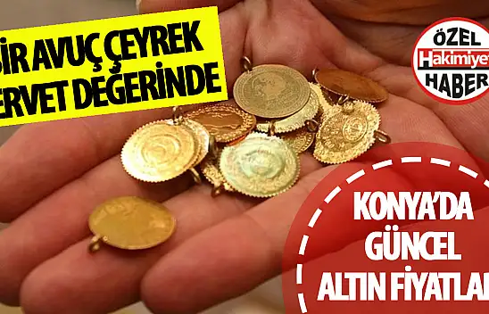 Konya Altın Fiyatları Güncellendi: Gram Altın Yükselişte, Ata ve Gremse Altın Fiyatları Arttı