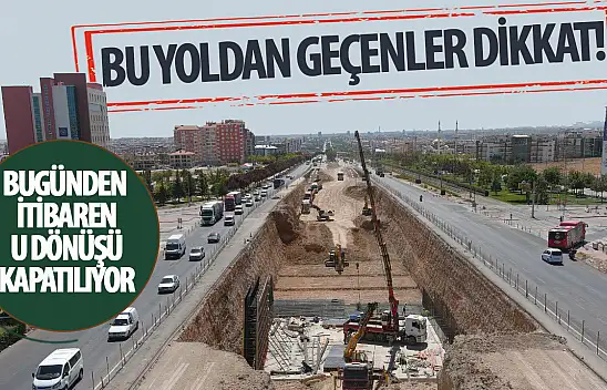 Konya Büyükşehir Belediyesi, Fırat Caddesi Köprülü Kavşağı Çalışmaları Nedeniyle U Dönüşünü Kapatıyor
