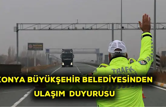 Konya Büyükşehir Belediyesinden ulaşım duyurusu