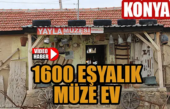 Konya'da 1600 parçalık eşyalık müze ev