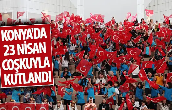 Konya'da 23 Nisan coşkuyla kutlandı!