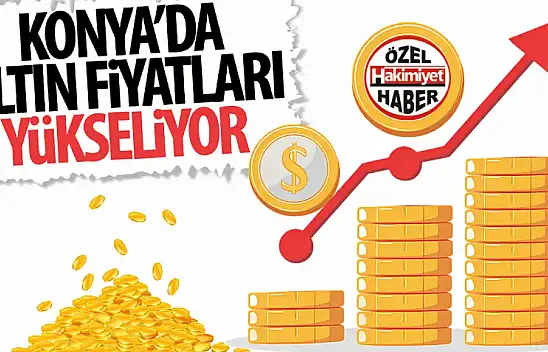 Konya'da Altın Fiyatları Yükselişte!