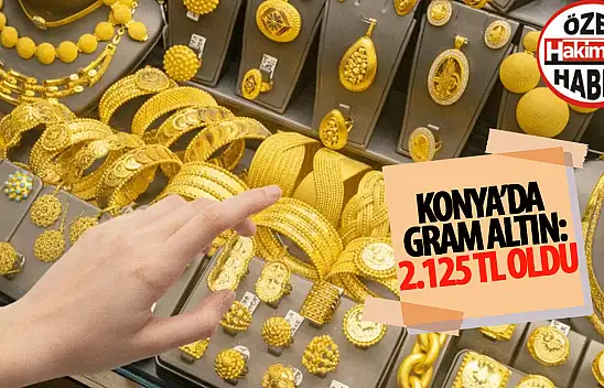 Konya'da Altın Fiyatlarındaki Yükseliş Devam Ediyor