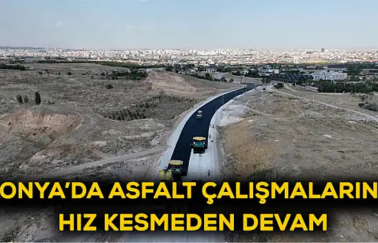 Konya'da asfalt çalışmalarına hız kesmeden devam