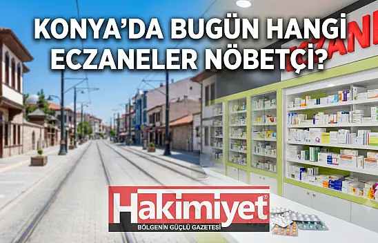 Konya'da bugün hangi eczaneler nöbetçi? (23 Haziran Salı)