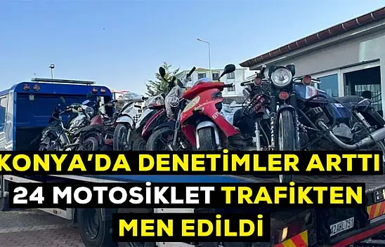Konya'da denetimler arttı! 24 motosiklet trafikten men edildi