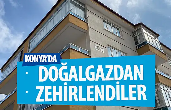 Konya'da doğalgazdan etkilenen 5 kişi tedavi altına alındı