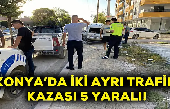 Konya'da iki ayrı trafik kazası! 5 yaralı