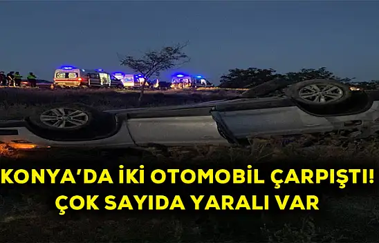 Konya'da iki otomobil çarpıştı! Çok sayıda yaralı var!
