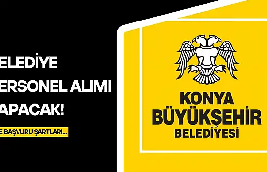 Konya'da iş arayanlara müjde: Belediye personel alımı yapıyor! Sadece 2 gün sürecek