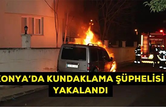 Konya'da kundaklama şüphelisi yakalandı