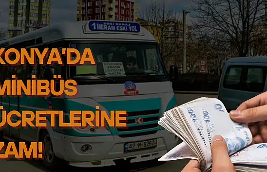 Konya'da minibüs ücretlerine zam geldi: Yarından itibaren geçerli olacak!