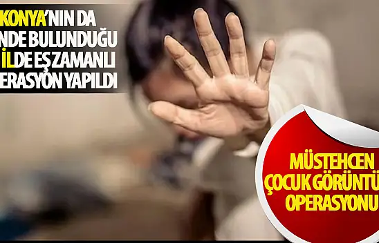 Konya'da müstehcen çocuk görüntüsü operasyonu