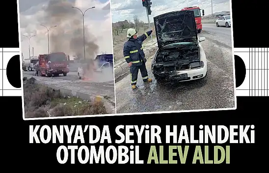 Konya'da seyir halindeki otomobil alev aldı!