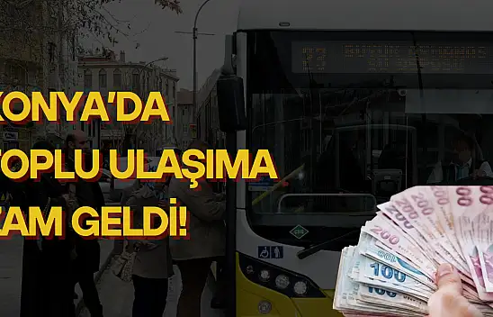 Konya'da toplu ulaşıma zam geldi: İşte yeni tarifeler...