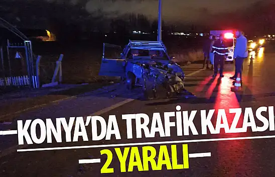 Konya'da trafik kazası sonucu 2 kişi yaralandı