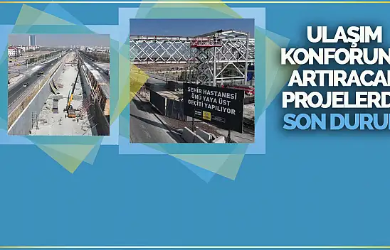 Konya'da Ulaşım Projeleri Hızla İlerliyor
