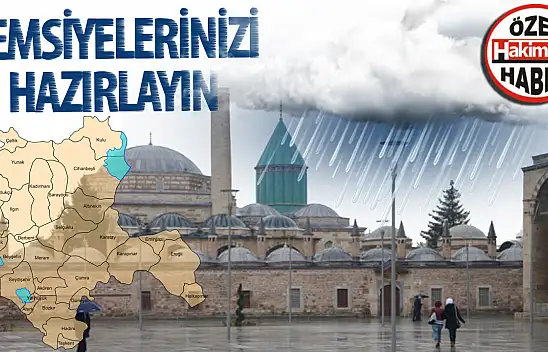 Konya'da yağmur etkili olacak: Dışarı çıkarken şemsiyeleri unutmayın!