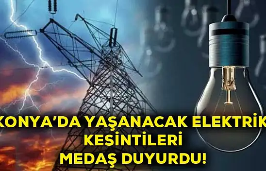 Konya'da bugün ve yarın elektrik kesintisi yaşanacak! İşte adresleri